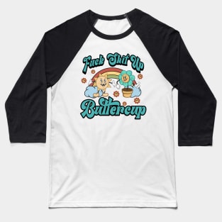 Fuck shit up buttercup Baseball T-Shirt